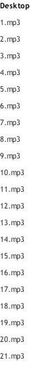 Desktop 1.mp3 2.mp3 3.mp3 4.mp3 5.mp3 6.mp3 7.mp3 8.mp3 9.mp3 10.mp3 11.mp3 12.mp3 13.mp3 14.mp3 15.mp3 16.mp3 17.mp3 18.mp3 19.mp3 20.mp3 21.mp3